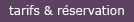 tarifs et r�servation